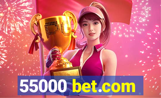 55000 bet.com
